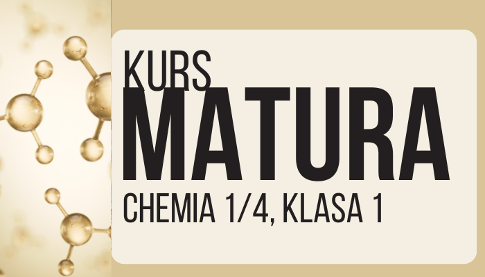 CHEMIA MATURA, CZĘŚĆ 1/4, KLASA 1