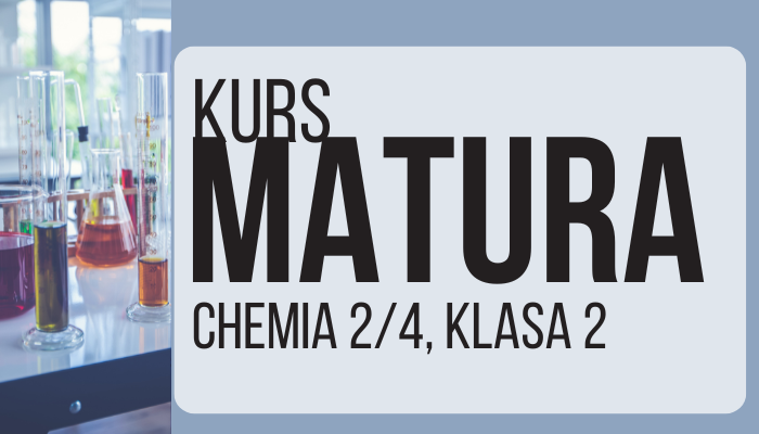 CHEMIA MATURA, CZĘŚĆ 2/4, KLASA 2