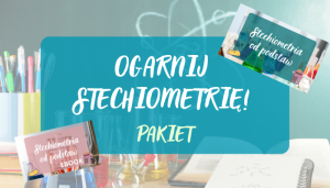 OGARNIJ STECHIOMETRIĘ - PAKIET EBOOK + WARSZTATY
