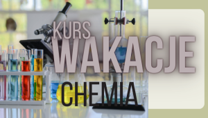 KURS WAKACYJNY CHEMIA 2027